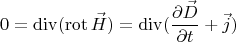 $$0=\operatorname{div}(\operatorname{rot}\vec{H})=\operatorname{div}(\frac{\partial\vec{D}}{\partial t}+\vec{j})$$