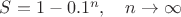 $S=1-0.1^n, \quad n \to \infty $ $S=1-0.1^n, \quad n \to \infty $