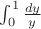 $\int_0^1 \frac{dy}{y}$