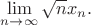 $\mathop {\lim }\limits_{n \to \infty } \sqrt n {x_n}.$