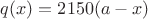 $q(x)=2150(a-x)$