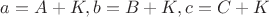 $a=A+K,b=B+K,c=C+K$
