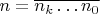 $n = \overline{n_k \ldots n_0}$