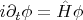 $ i \partial_t \phi = \hat H \phi $