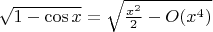 $  \sqrt {1 - \cos x}  = \sqrt {\frac{{{x^2}}}{2} - O({x^4})}  \hfill \\$