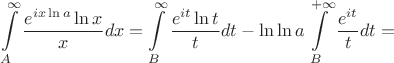 $$\int\limits_A^{\infty} \frac {e^{ix \ln a} \ln x} x dx = \int\limits_B^{\infty} \frac {e^{it} \ln t} t dt - \ln \ln a \int\limits_B^{+\infty} \frac {e^{it}} t dt = $$