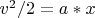 $v^2/2=a*x$