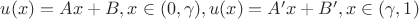 $u(x)=Ax+B, x\in (0,\gamma), u(x)=A'x+B', x\in (\gamma, 1)$