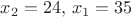 $x_2=24, \, x_1=35$