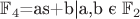 $\mathbb{F}_{4}$={as+b|a,b є $\mathbb{F}_{2}$