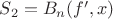 $S_2=B_n(f', x)$
