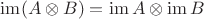 $\operatorname{im} (A\otimes B)=\operatorname{im} A\otimes\operatorname{im}B $