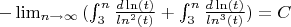 $-\lim_{n \to \infty} {(\int_3^n{\frac{d\ln(t)}{ln^2(t)}}+\int_3^n{\frac{d\ln(t)}{ln^3(t)})=C$