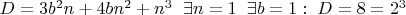 $ D=3b^2n+4bn^2+n^3 \;\; \exists n=1\;\; \exists b=1: \;D=8=2^3$