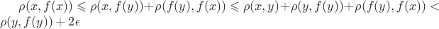 $\rho(x, f(x)) \leqslant \rho(x, f(y))+ \rho(f(y), f(x)) \leqslant \rho(x, y) +\rho(y, f(y)) + \rho(f(y), f(x)) < \rho(y,f(y))+2\epsilon $