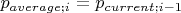 $p_{average;i} = p_{current; i - 1}$