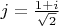 $j=\frac {1+i}{\sqrt 2}$