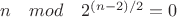 $n\quad mod\quad 2^{(n-2)/2}=0$