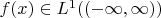 $f(x) \in L^1 ((-\infty, \infty))$