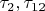 $\tau_{2}, \tau_{12}$