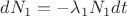 $dN_{1}=-\lambda _{1}N_{1}dt$