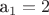 a_1 = 2