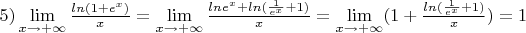 $5) \lim\limits_{x \to +\infty}\frac {ln(1+e^x)}{x} = \lim\limits_{x \to +\infty}\frac {lne^x+ln(\frac{1}{e^x}+1)}{x}  = \lim\limits_{x \to +\infty}(1+\frac{ln(\frac{1}{e^x}+1)}{x}) =1$