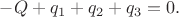 $-Q+q_1+q_2+q_3=0.$