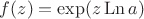 $f(z) = \exp (z \operatorname{Ln} a)$