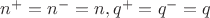 $ n^+ =  n^- = n,  q^+ = q^- = q $