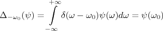 $$\Delta_{-\omega_0}(\psi)=\int\limits_{-\infty}^{+\infty}\delta(\omega - \omega_0)\psi(\omega)d\omega=\psi(\omega_0)$$