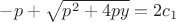 $-p+\sqrt{p^2+4py}=2c_1$
