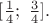 $[\frac 14 ;\ \frac 34 ].$