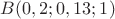 $B(0,2;0,13;1)$