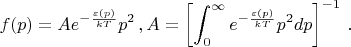 $$
f(p)=Ae^{-\frac{\varepsilon(p)}{kT}}p^2\,,\q A=\left[\int_0^{\infty}e^{-\frac{\varepsilon(p)}{kT}}p^2dp\right]^{-1}\,.
$$