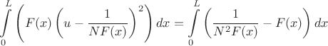 $$\int\limits_0^L \left( F(x) \left(u-\frac{1}{NF(x)}\right)^2\right) dx = \int\limits_0^L\left(\frac{1}{N^2F(x)}-F(x) \right) dx$$
