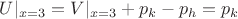 $U|_{x=3}=V|_{x=3}+p_k-p_h=p_k$