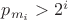 $p_{m_i} > 2^i$