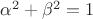 $\alpha^2+\beta^2=1$