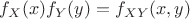 $f_{X}(x)f_{Y}(y)=f_{XY}(x,y)$