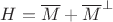 $H =  \overline M + \overline M^\bot$