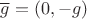 $\overline g=(0,-g)$