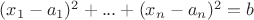 $(x_1-a_1)^2+...+(x_n-a_n)^2=b$
