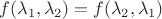 $f(\lambda_1,\lambda_2)=f(\lambda_2,\lambda_1)$