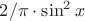 $2/\pi\cdot\sin^2{x}$