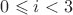 $0\leqslant i<3$