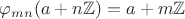 $\varphi_{mn}(a+n\mathbb Z)=a+m\mathbb Z$