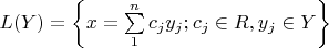 $L(Y) = \left\lbrace x=\sum\limits_{1}^{n} c_j y_j  ;  c_j \in R , y_j \in Y \right\rbrace$