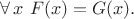 $\forall\,x\,\,F(x)=G(x).$