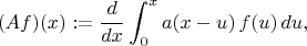 $$ (Af)(x) := \frac{d}{dx} \int^x_0 a(x-u) \, f(u) \, du , $$
